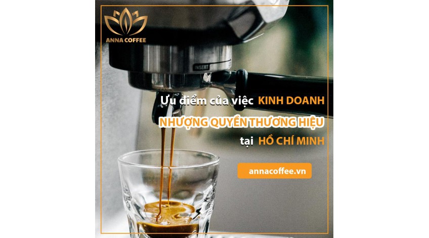 Kinh doanh cà phê thương hiệu nhượng quyền hấp dẫn tại Hồ Chí Minh và các ưu điểm đi kèm